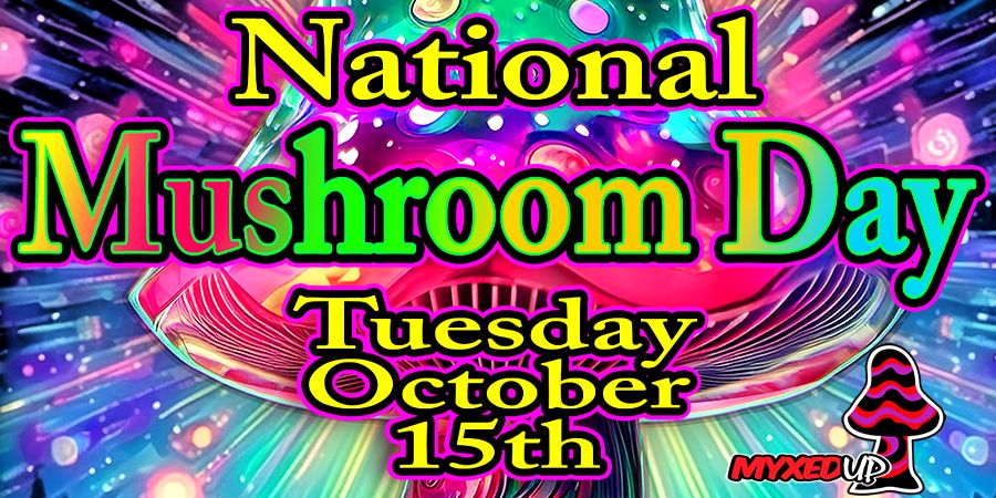 National Mushroom Day October 15 2024 at Myxed Up